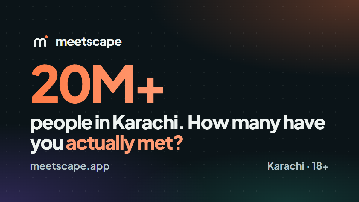 20M+ people in Karachi. How many have you actually met?